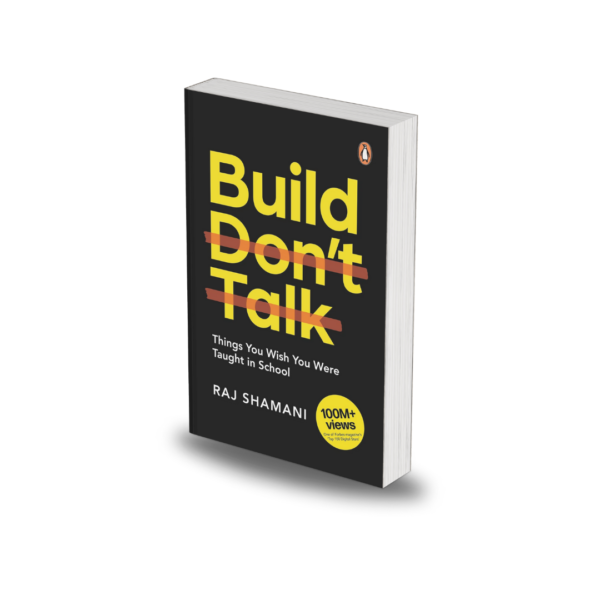 Build, Don't Talk by Raj Shamani