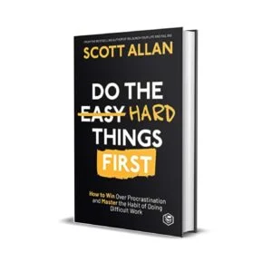 Do the Hard Things First by Scott Allan