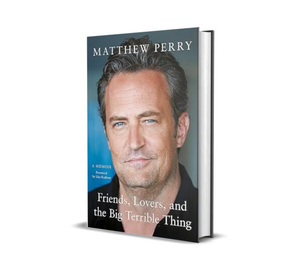 Friends, Lovers and the Big Terrible Thing by Matthew Perry