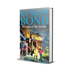Friends of My Youth by Ruskin Bond