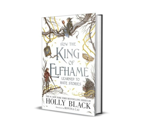 How The King Of Elfhame Learned To Hate Stories (The Folk Of The Air Series) by Holly Black