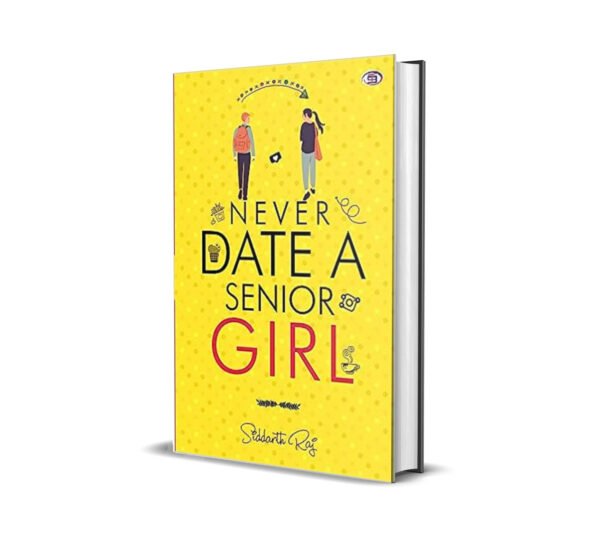 Never Date A Senior Girl by Siddarth Raj