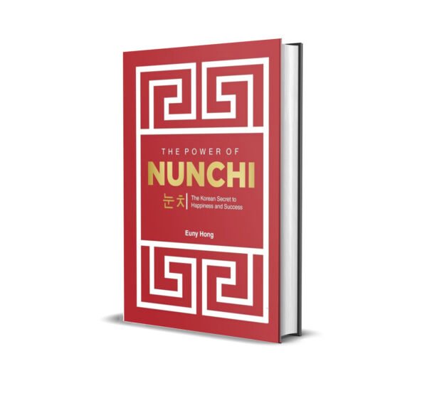 The Power Of Nunchi- The Korean Secret To Happiness And Success by Euny Hong