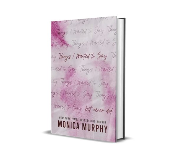 Things I wanted To Say by Monica Murphy