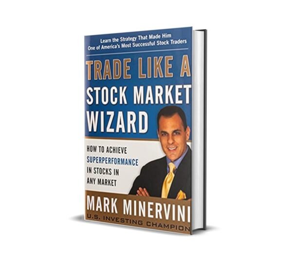 Trade Like A Stock Market Wizard by Mark Minervini