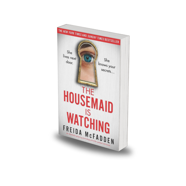 The Housemaid Is Watching: An absolutely gripping psychological thriller packed with twists by Freida McFadden