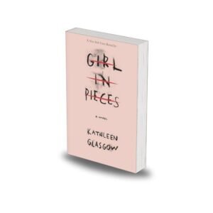Girl in Pieces by Kathleen Glasgow