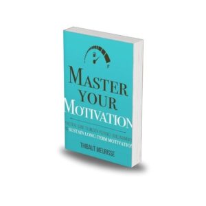 Master Your Motivation by Thibaut Meurisse