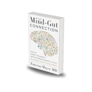 The Mind-Gut Connection: How the Hidden Conversation Within Our Bodies Impacts Our Mood, Our Choices, and Our Overall Health Book by Emeran Mayer