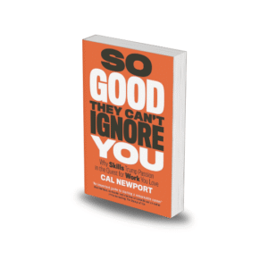 So Good They Can't Ignore You by Cal Newport