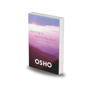 Learning to Silence the Mind: Wellness Through Meditation by Osho