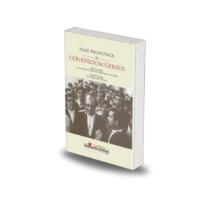 Nani Palkhivala The Courtroom Genius by Soli J. Sorabjee