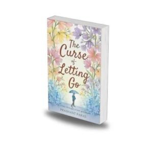 The Curse of letting go by Prashant Paras