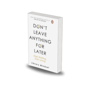Don't Leave Anything for Later: Stop Waiting, Start Living