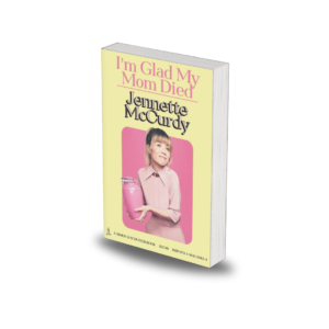 I'm Glad My Mom Died by Jennette McCurdy