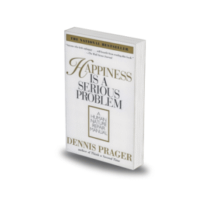 Happiness Is A Serious Problem by Dennis Prager
