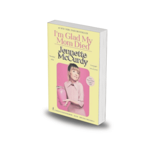 I'm Glad My Mom Died by Jennette McCurdy