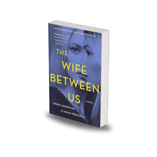 The Wife Between Us by Greer Hendricks and Sarah Pekkanen