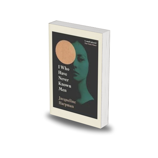 I Who Have Never Known Men by Jacqueline Harpman