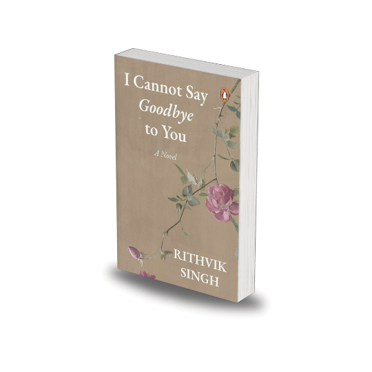 I Cannot Say Goodbye to You by Rithvik Singh