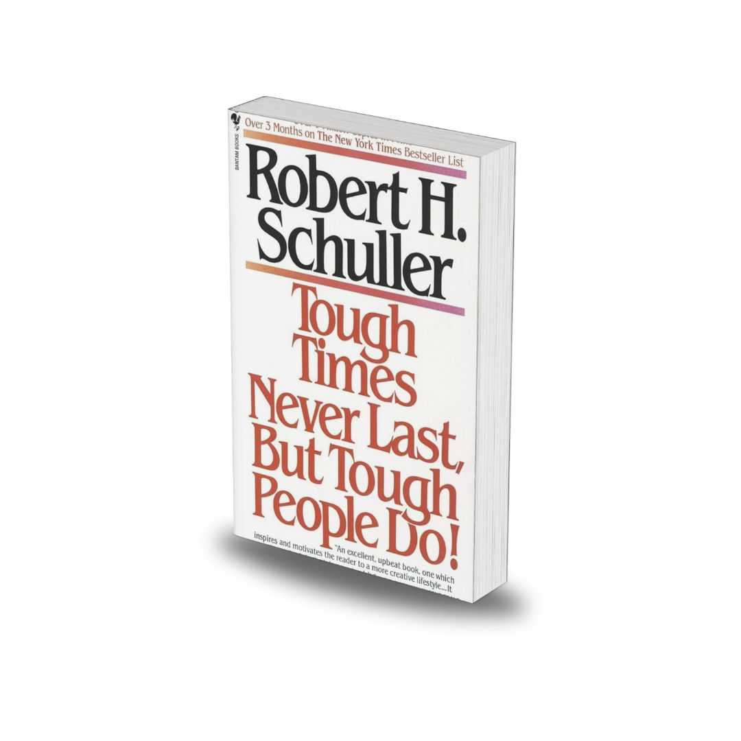Tough Times Never Last, But Tough People Do! by Robert H. Schuller