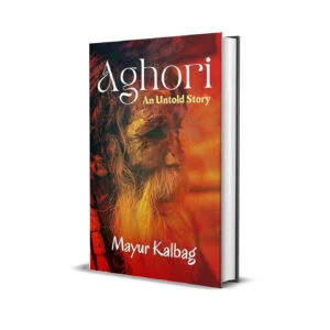 Aghori- An Untold Story by Mayur Kalbag