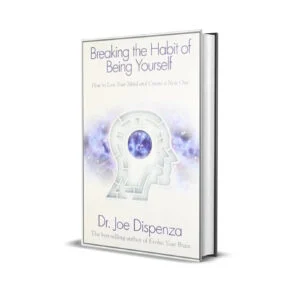 Breaking the Habit of being yourself by Joe Dispenza