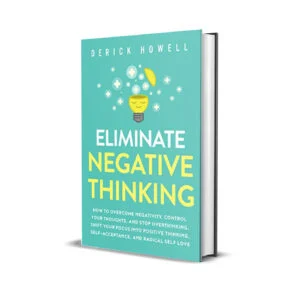 Eliminate Negative Thinking by Derick Howell