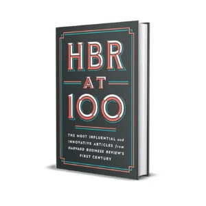 HBR at 100-The Most Essential, Influential, and Innovative Articles from HBR’s First 100 Years- The Most Influential and Innovative Articles from Harvard Business Review’s First Century
