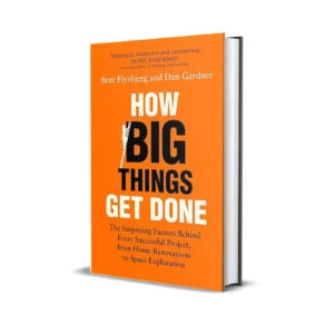 How Big Things Get Done by Bent Flyvbjerg
