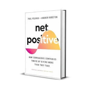 Net Positive- How Courageous Companies Thrive by Giving More Than They Take by Andrew Winston & Paul Polman