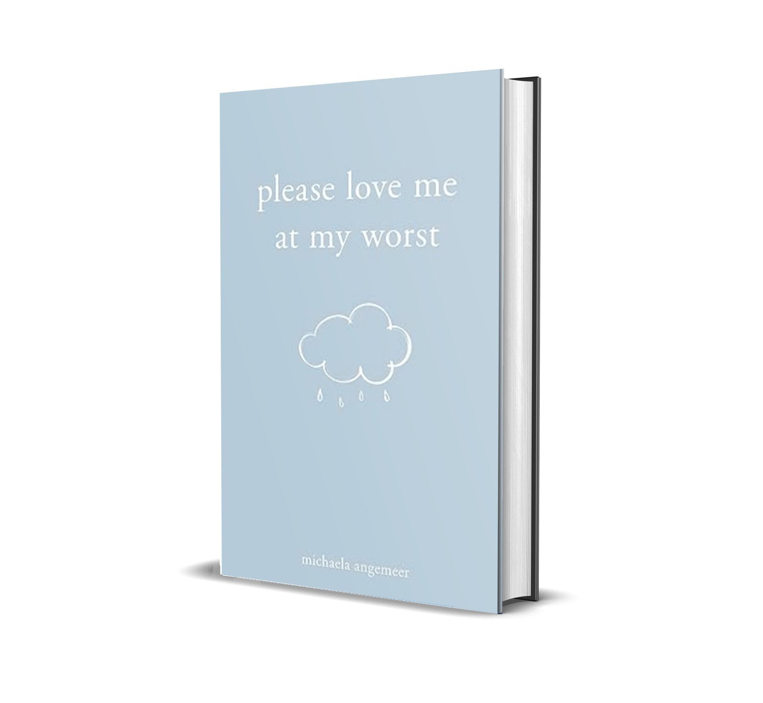 Please Love Me at My Worst by Michaela Angemeer