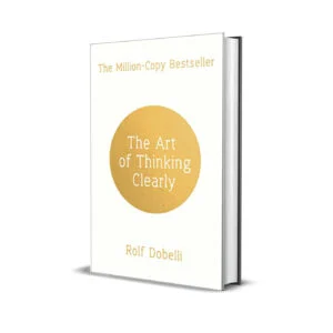 The Art Of Thinking Clearly by Rolf Dobelli