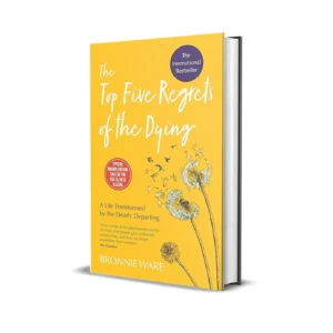 The Top Five Regrets Of The Dying by Bronnie Ware