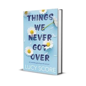 Things We Never Got Over by Lucy Score