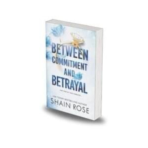 Between Commitment and Betrayal by Shain Rose