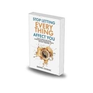 Stop Letting Everything Affect You by Daniel Chidiac